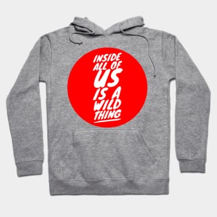 Inside all of us is a wild thing Hoodie